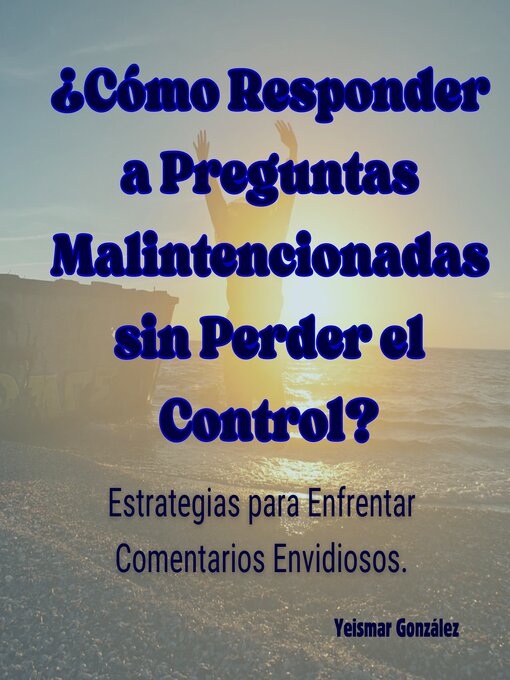 Title details for ¿Cómo Responder a Preguntas Malintencionadas sin Perder el Control? by Yeismar González - Available